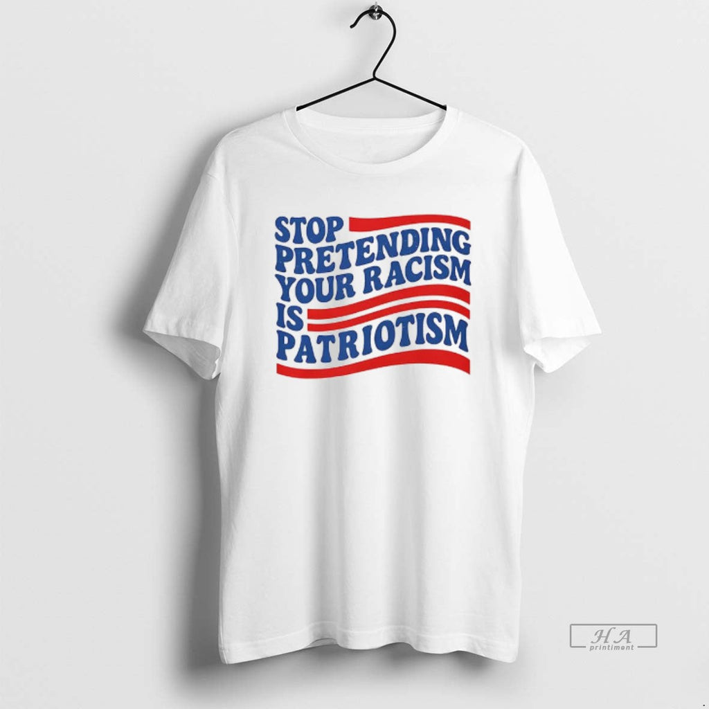 Trendy Stop Pretending Your Racism Is Patriotism - Adult & Kids T-Shirts, Sweatshirts & Hoodies apparel design preview 1