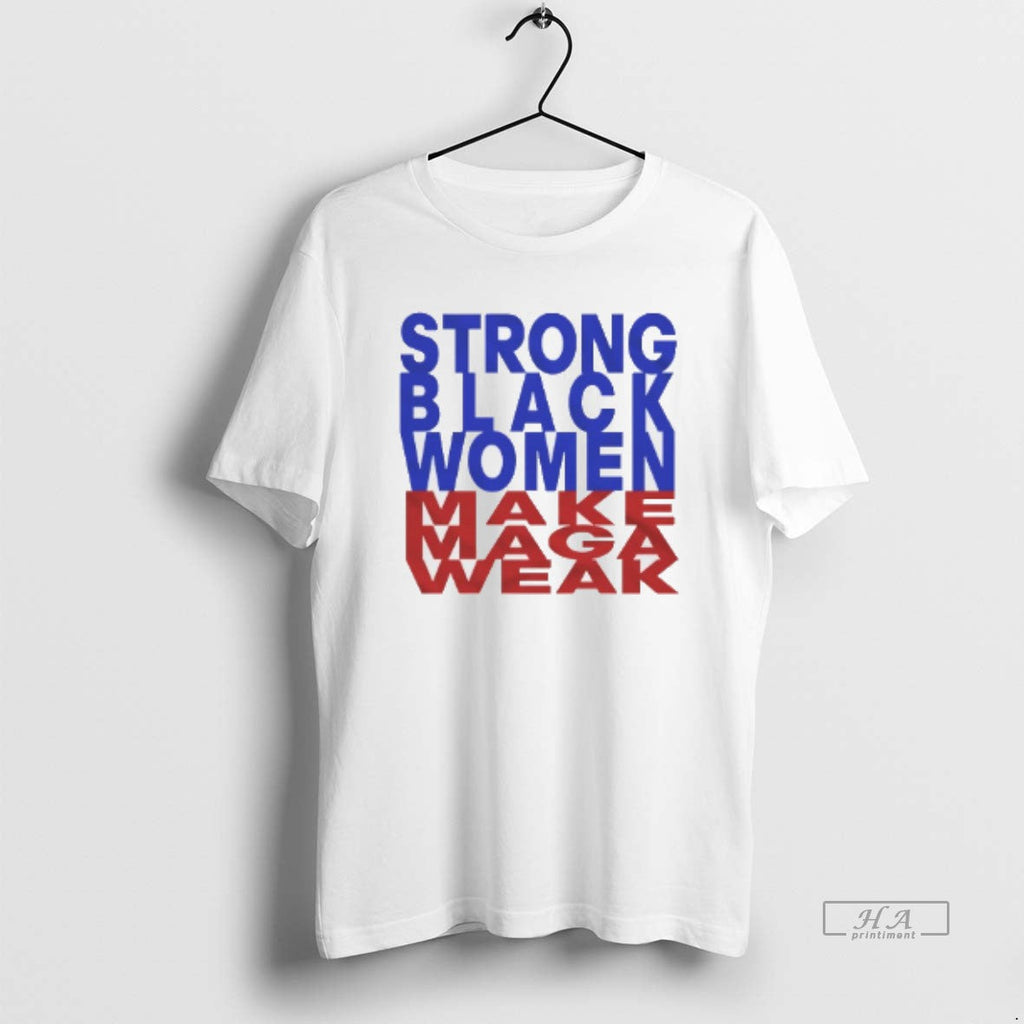 Trendy Strong Black Women Make Maga Weak - Adult & Kids T-Shirts, Sweatshirts & Hoodies apparel design preview 1