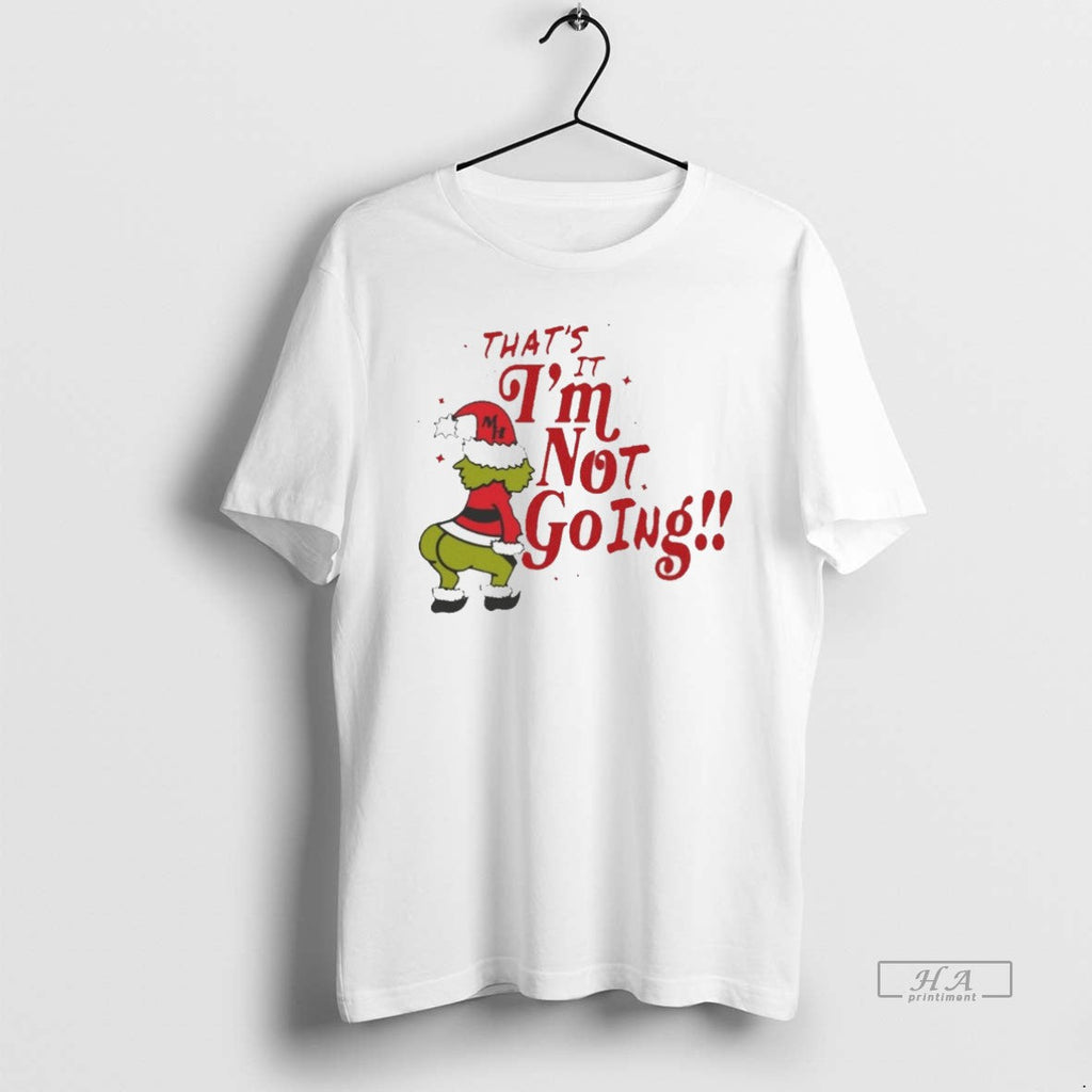 Trendy Thats It Im Not Going Grinch Christmas White - Adult & Kids T-Shirts, Sweatshirts & Hoodies apparel design preview 1