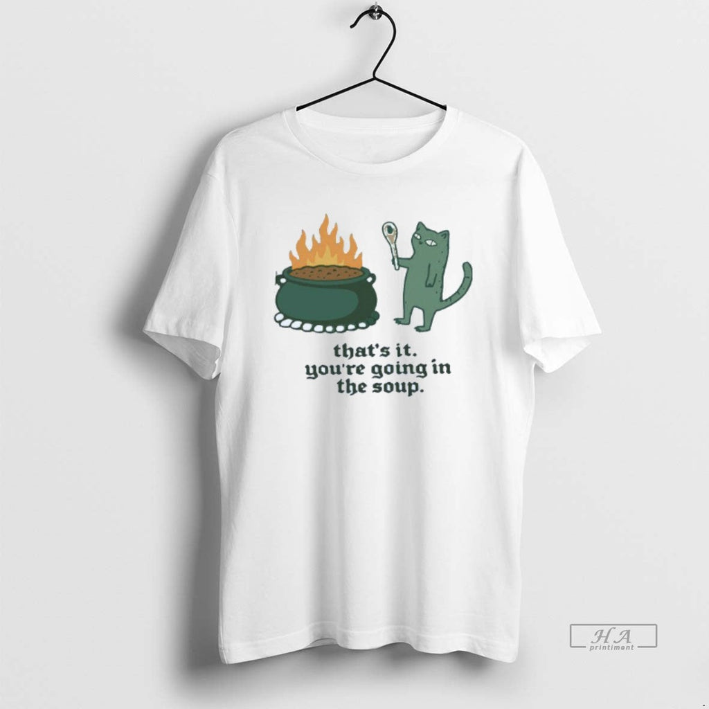 Trendy Thats It Youre Going In The Soup Cat Mens - Adult & Kids T-Shirts, Sweatshirts & Hoodies apparel design preview 1