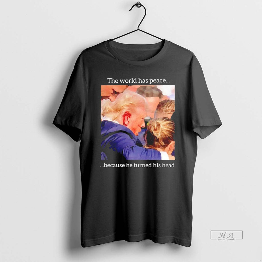 Trendy The World Has Peace Because He Turned His Head - Adult & Kids T-Shirts, Sweatshirts & Hoodies apparel design preview 1