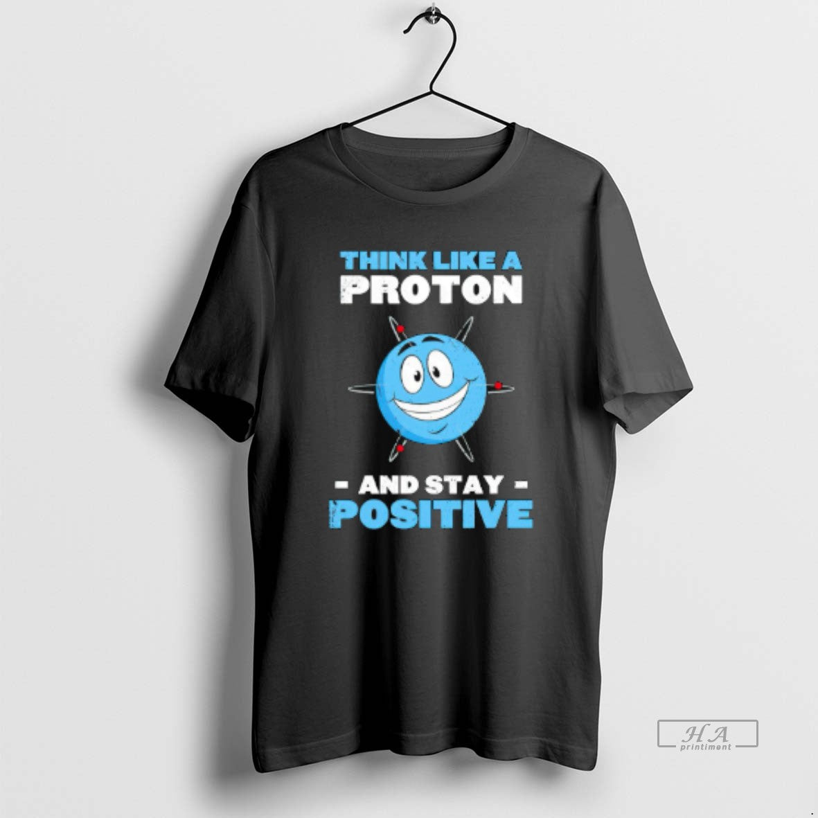 Trendy Think Like A Proton And Stay Positive - Adult & Kids T-Shirts, Sweatshirts & Hoodies apparel design preview 1