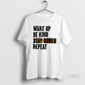 Trendy Wake Up Be Kind Stay Sober Repeat - Adult & Kids T-Shirts, Sweatshirts & Hoodies apparel design preview 1