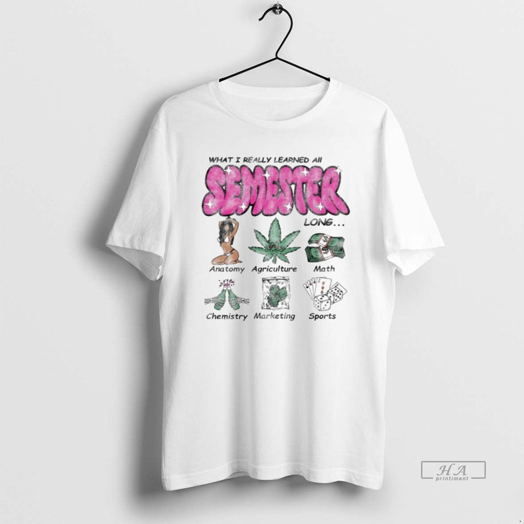 Trendy What I Really Learned All Semester Long - Adult & Kids T-Shirts, Sweatshirts & Hoodies apparel design preview 1