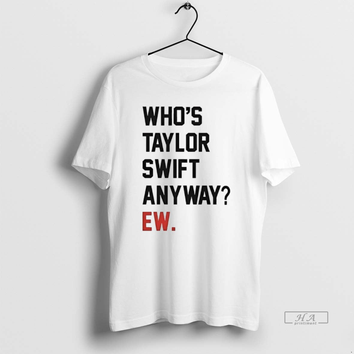 Trendy Whos Taylor Anyway Ew - Adult & Kids T-Shirts, Sweatshirts & Hoodies apparel design preview 1