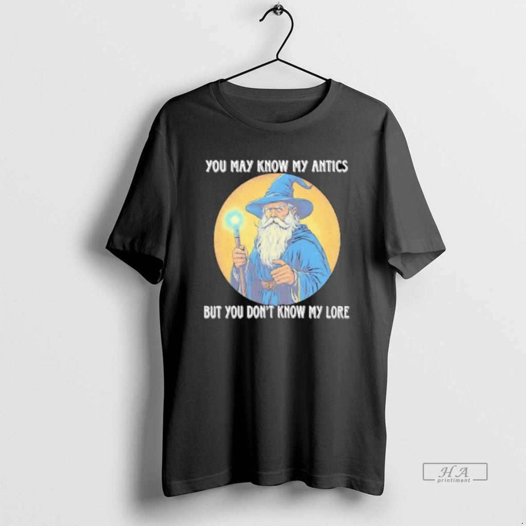Trendy Wizard Magic You May Know My Antics But Dont - Adult & Kids T-Shirts, Sweatshirts & Hoodies apparel design preview 1