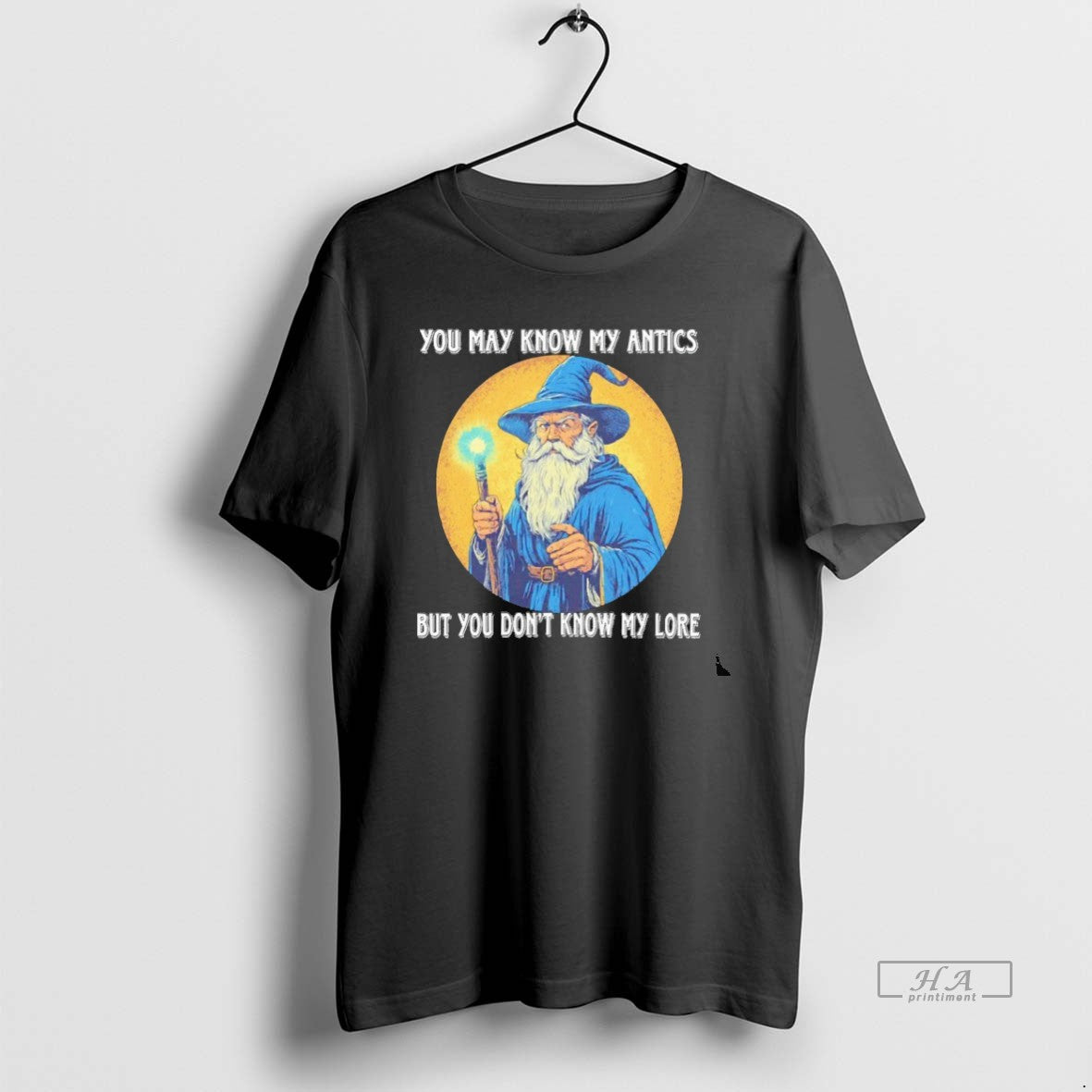 Trendy Wizard You May Know My Antics But Dont Lore - Adult & Kids T-Shirts, Sweatshirts & Hoodies apparel design preview 1