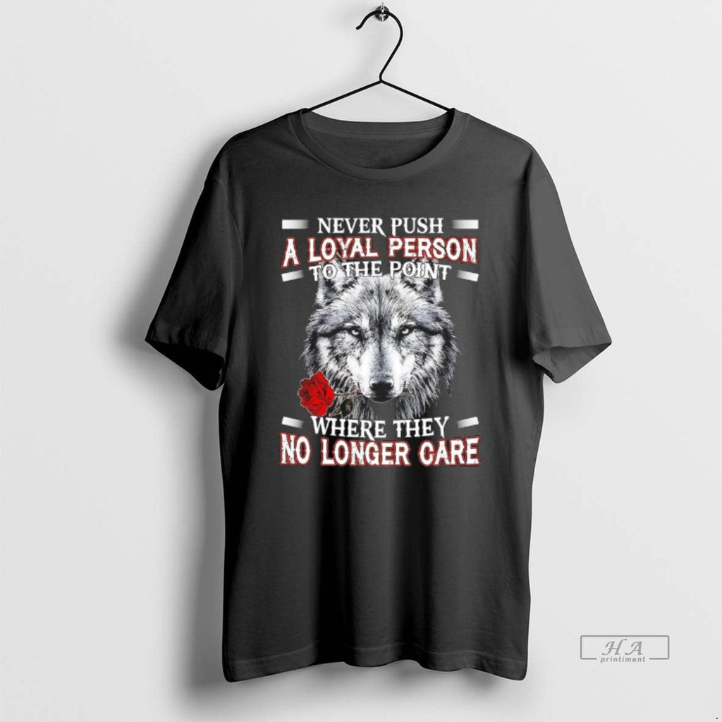 Trendy Wolf Never Push A Loyal Person To The Point - Adult & Kids T-Shirts, Sweatshirts & Hoodies apparel design preview 1