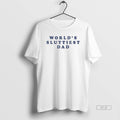 Trendy Worlds Sluttiest Dad - Adult & Kids T-Shirts, Sweatshirts & Hoodies apparel design preview 1