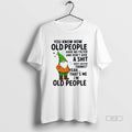 Trendy You Know How Old People Have No Filter And - Adult & Kids T-Shirts, Sweatshirts & Hoodies apparel design preview 1
