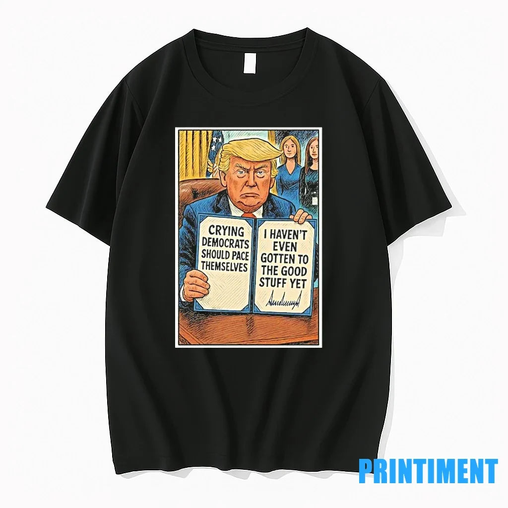 Trump Crying Democrats Should Pace Themselves I - Adult & Kids T-Shirts, Sweatshirts & Hoodies apparel design preview 1