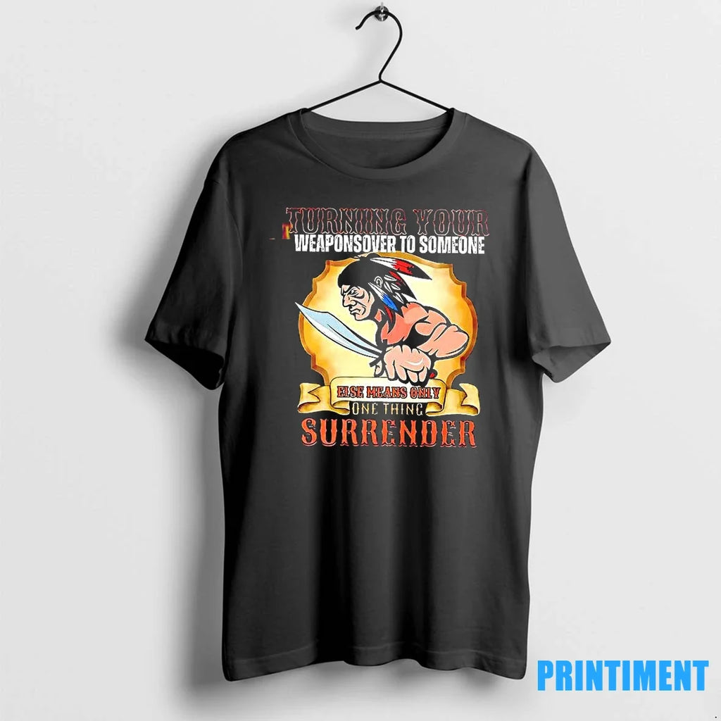 Turning Your Weaponsover To Someone Native American - Adult & Kids T-Shirts, Sweatshirts & Hoodies apparel design preview 1