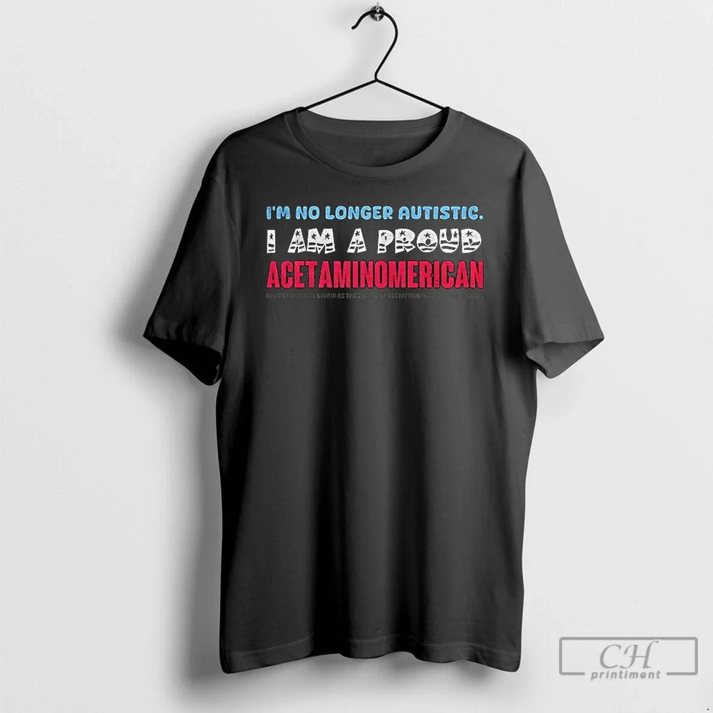 Tylenol Im No Longer Autistic I Am A Proud - Adult & Kids T-Shirts, Sweatshirts & Hoodies apparel design preview 1