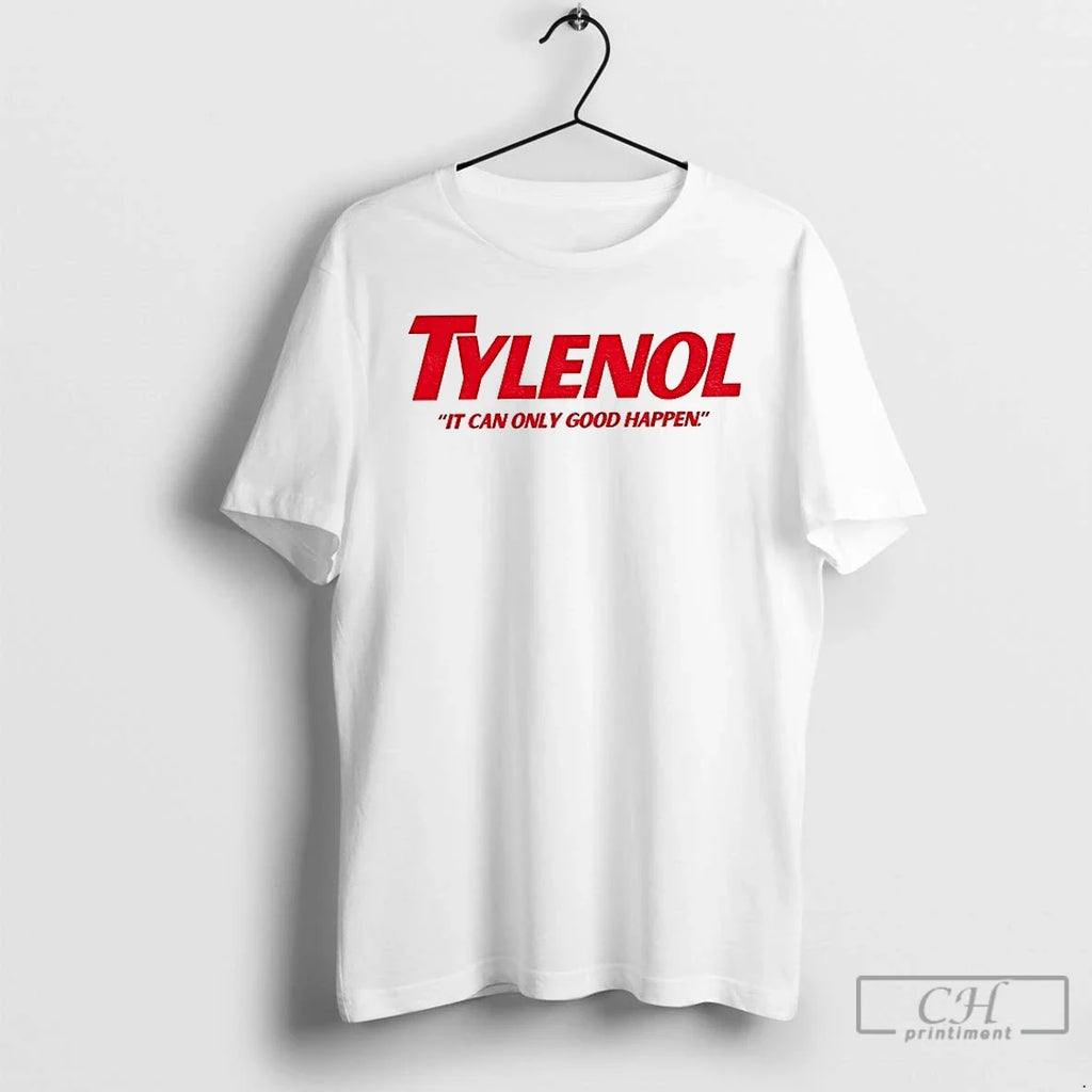Tylenol It Can Only Good Happen Parody - Adult & Kids T-Shirts, Sweatshirts & Hoodies apparel design preview 1