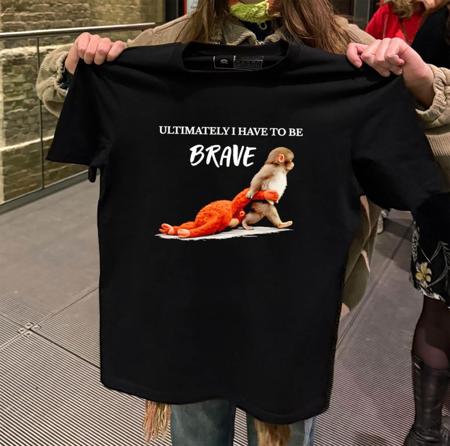 Ultimately I Have To Be Brave Monkey Dragging Plush - Adult & Kids T-Shirts, Sweatshirts & Hoodies apparel design preview 2