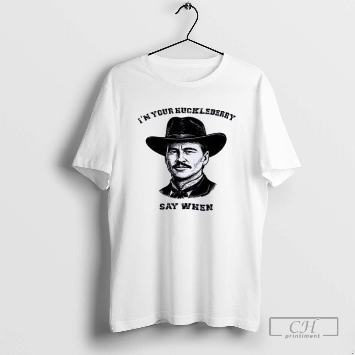 Val Kilmer Im Your Huckleberry Say When - Adult & Kids T-Shirts, Sweatshirts & Hoodies apparel design preview 1