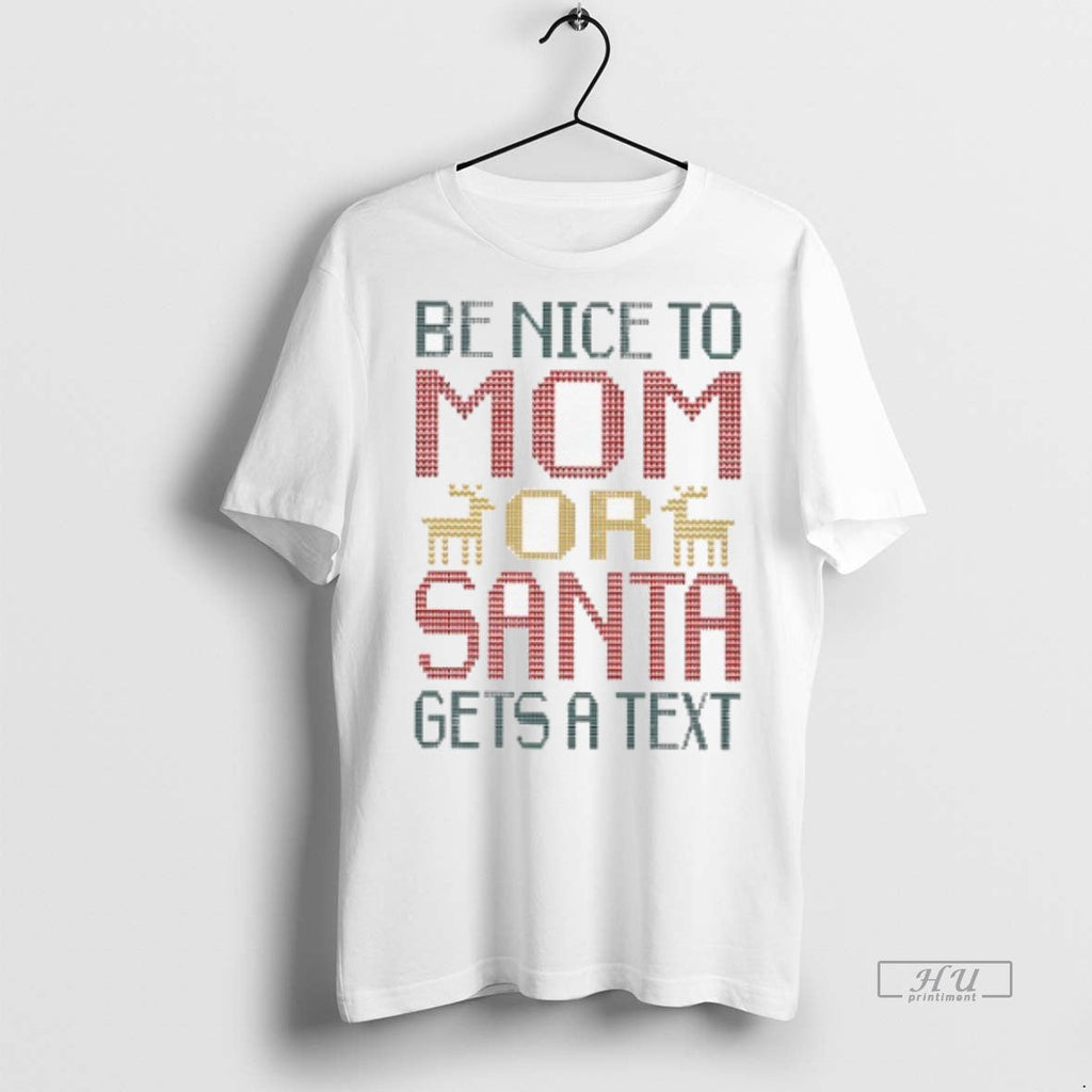 Viral Be Nice To Mom Or Santa Gets A Text Sweater - Adult & Kids T-Shirts, Sweatshirts & Hoodies apparel design preview 1