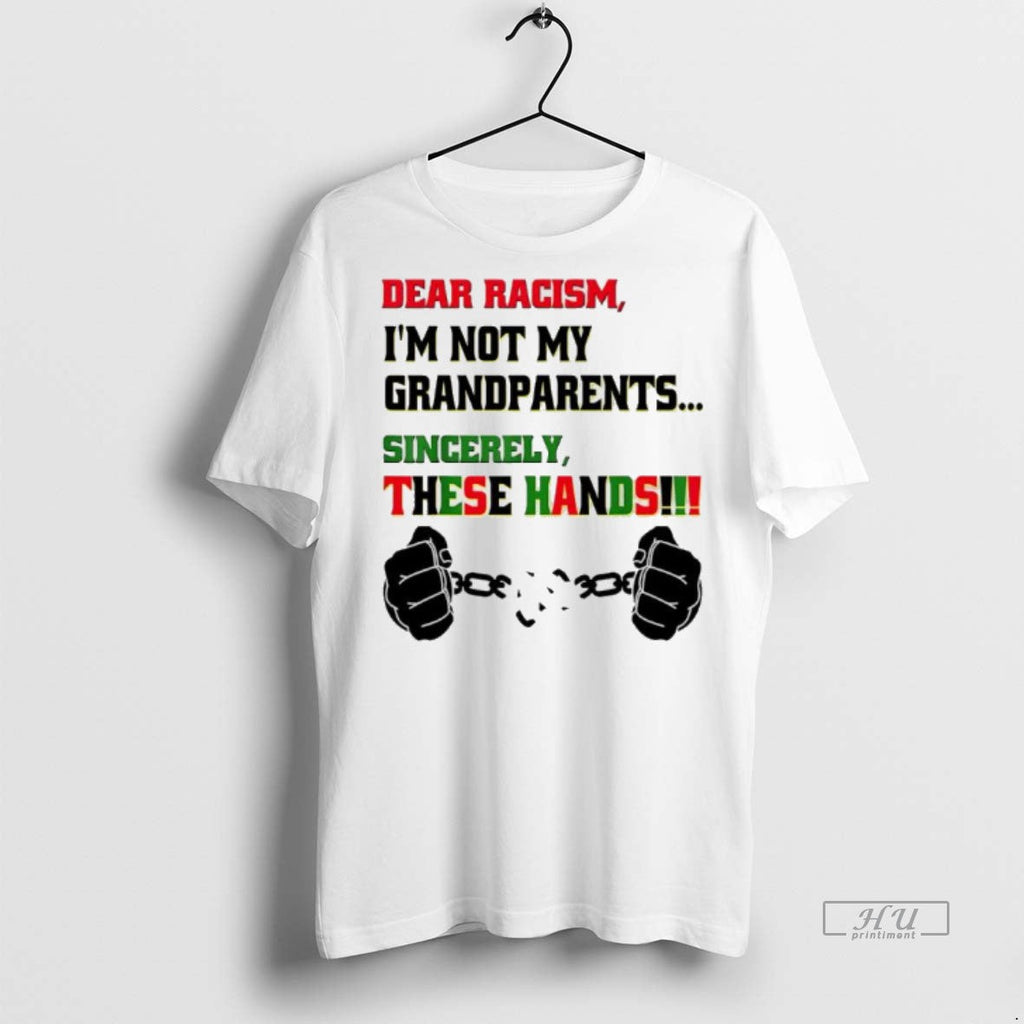 Viral Dear Racism Im Not Grandparents Sincerely These - Adult & Kids T-Shirts, Sweatshirts & Hoodies apparel design preview 1