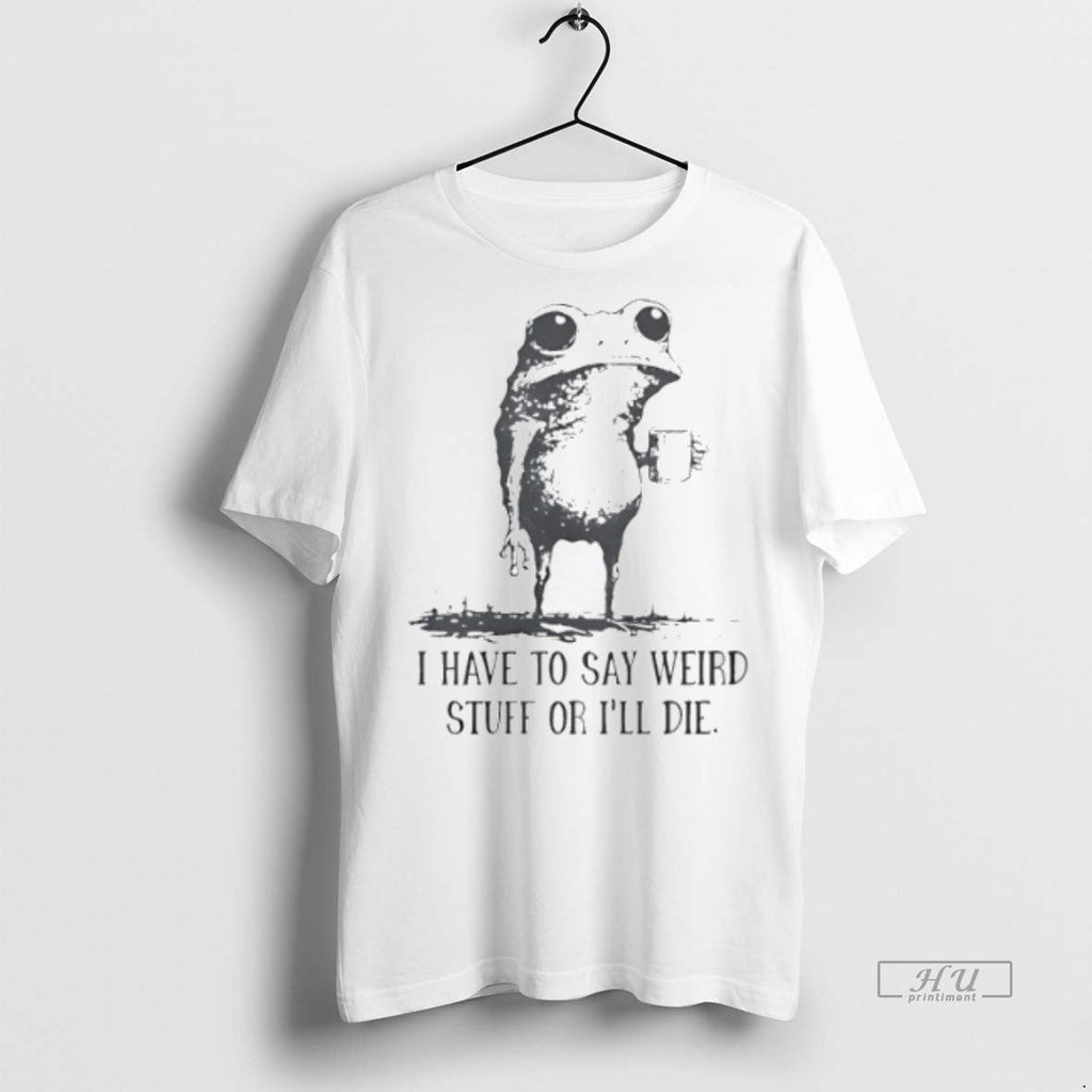 Viral Frog Coffee I Have To Say Weird Stuff Or Ill - Adult & Kids T-Shirts, Sweatshirts & Hoodies apparel design preview 1