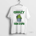 Viral Grinch I May Be Crazy But Is Far Better Than - Adult & Kids T-Shirts, Sweatshirts & Hoodies apparel design preview 1