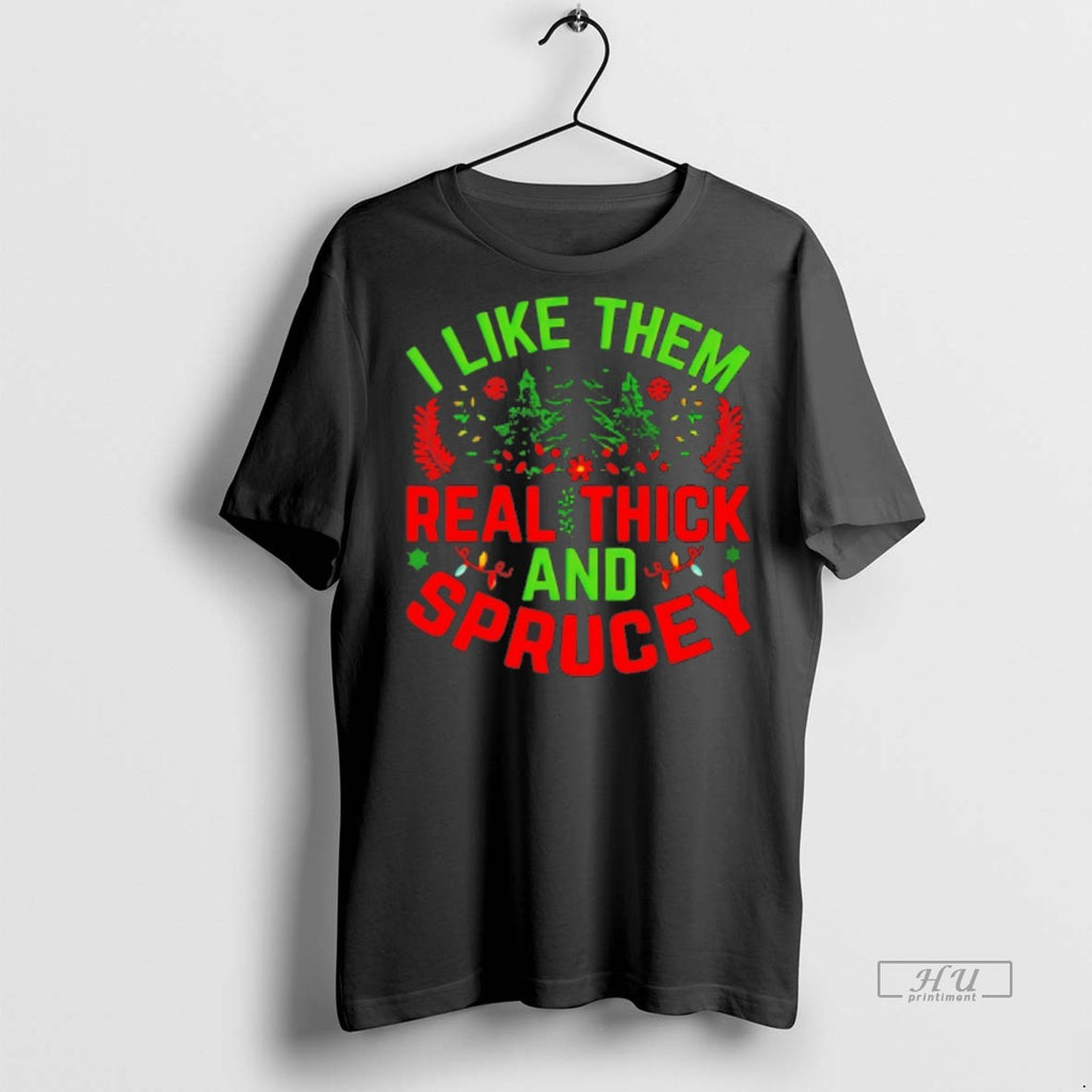 Viral I Like Them Real Thick And Sprucey Christmas - Adult & Kids T-Shirts, Sweatshirts & Hoodies apparel design preview 1