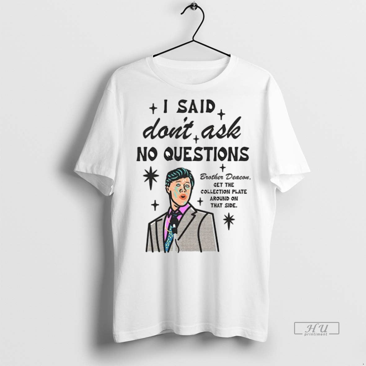 Viral I Said Dont Ask No Questions Brother Deacon - Adult & Kids T-Shirts, Sweatshirts & Hoodies apparel design preview 1