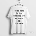 Viral I Was Here For The Chained Life Saparata Ep - Adult & Kids T-Shirts, Sweatshirts & Hoodies apparel design preview 1