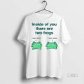 Viral Inside Of You There Are Two Frogs Ceramic And - Adult & Kids T-Shirts, Sweatshirts & Hoodies apparel design preview 1