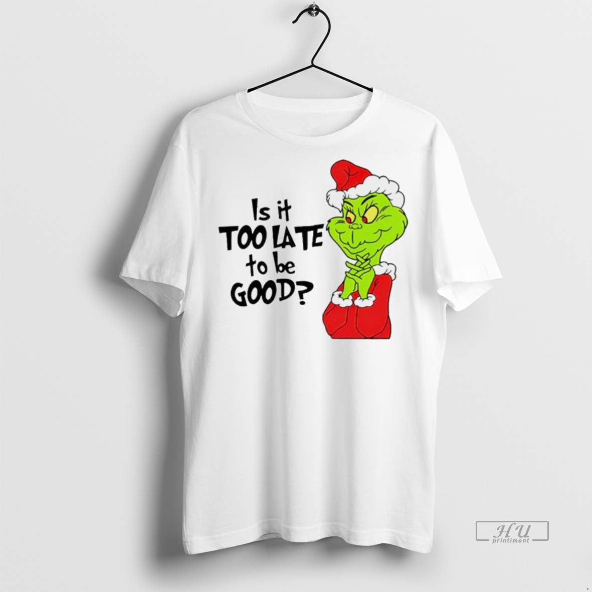 Viral Is It Too Late To Be Good Santa Grinch White - Adult & Kids T-Shirts, Sweatshirts & Hoodies apparel design preview 1