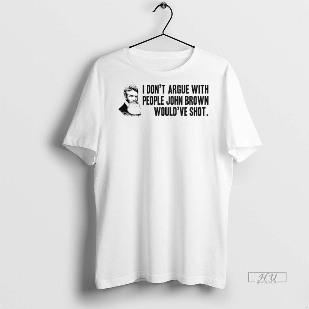 Viral John Brown I Dont Argue With People Wouldve - Adult & Kids T-Shirts, Sweatshirts & Hoodies apparel design preview 1