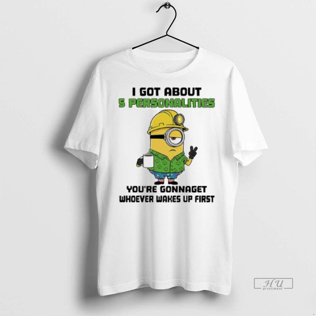 Viral Minion I Got About 5 Personalities Youre - Adult & Kids T-Shirts, Sweatshirts & Hoodies apparel design preview 1