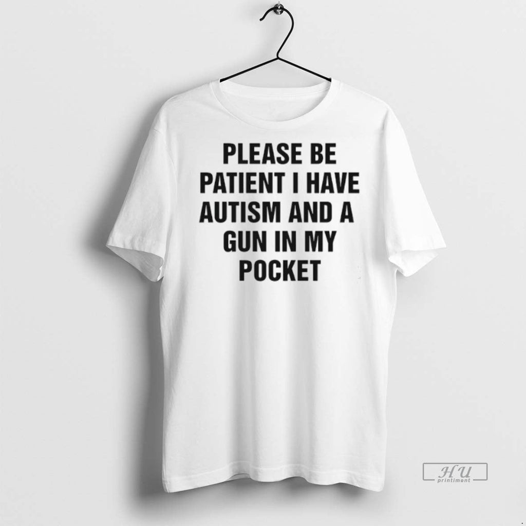 Viral Please Be Patient I Have Autism And A Gun In My - Adult & Kids T-Shirts, Sweatshirts & Hoodies apparel design preview 1