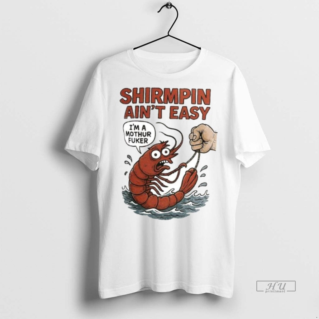 Viral Shirmpin Aint Easy Im A Mothur Fuker Ornaments - Adult & Kids T-Shirts, Sweatshirts & Hoodies apparel design preview 1