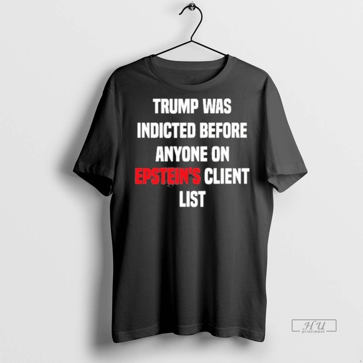 Viral Trump Was Indicted Before Anyone On Epsteins - Adult & Kids T-Shirts, Sweatshirts & Hoodies apparel design preview 1