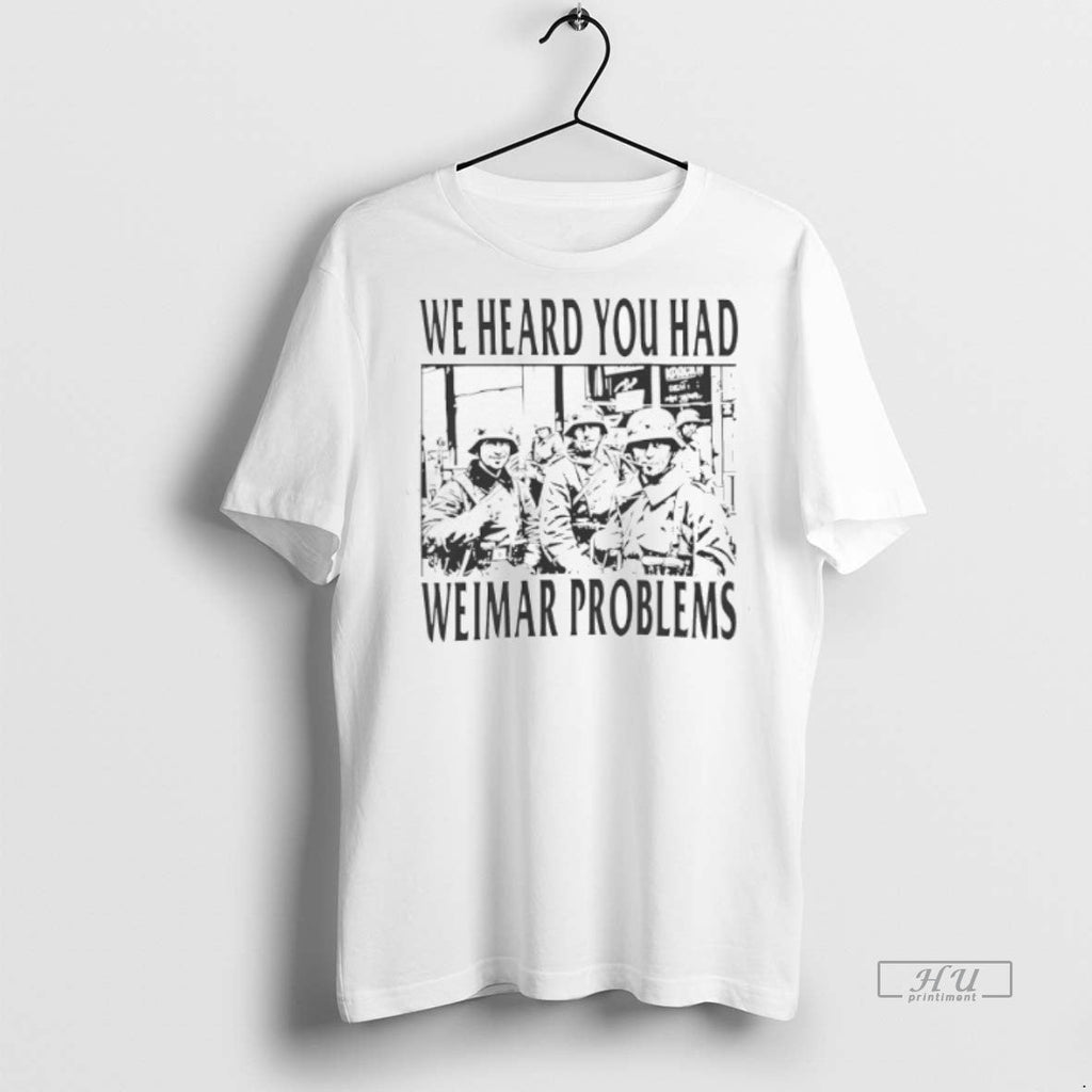 Viral We Heard You Had Weimar Problems Sweater - Adult & Kids T-Shirts, Sweatshirts & Hoodies apparel design preview 1