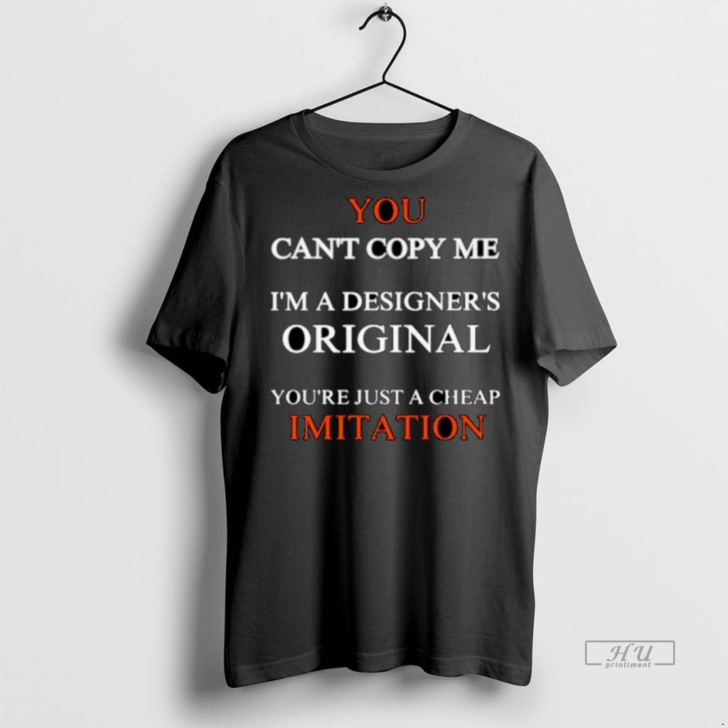 Viral You Cant Copy Me Im A Designers Youre Just - Adult & Kids T-Shirts, Sweatshirts & Hoodies apparel design preview 1