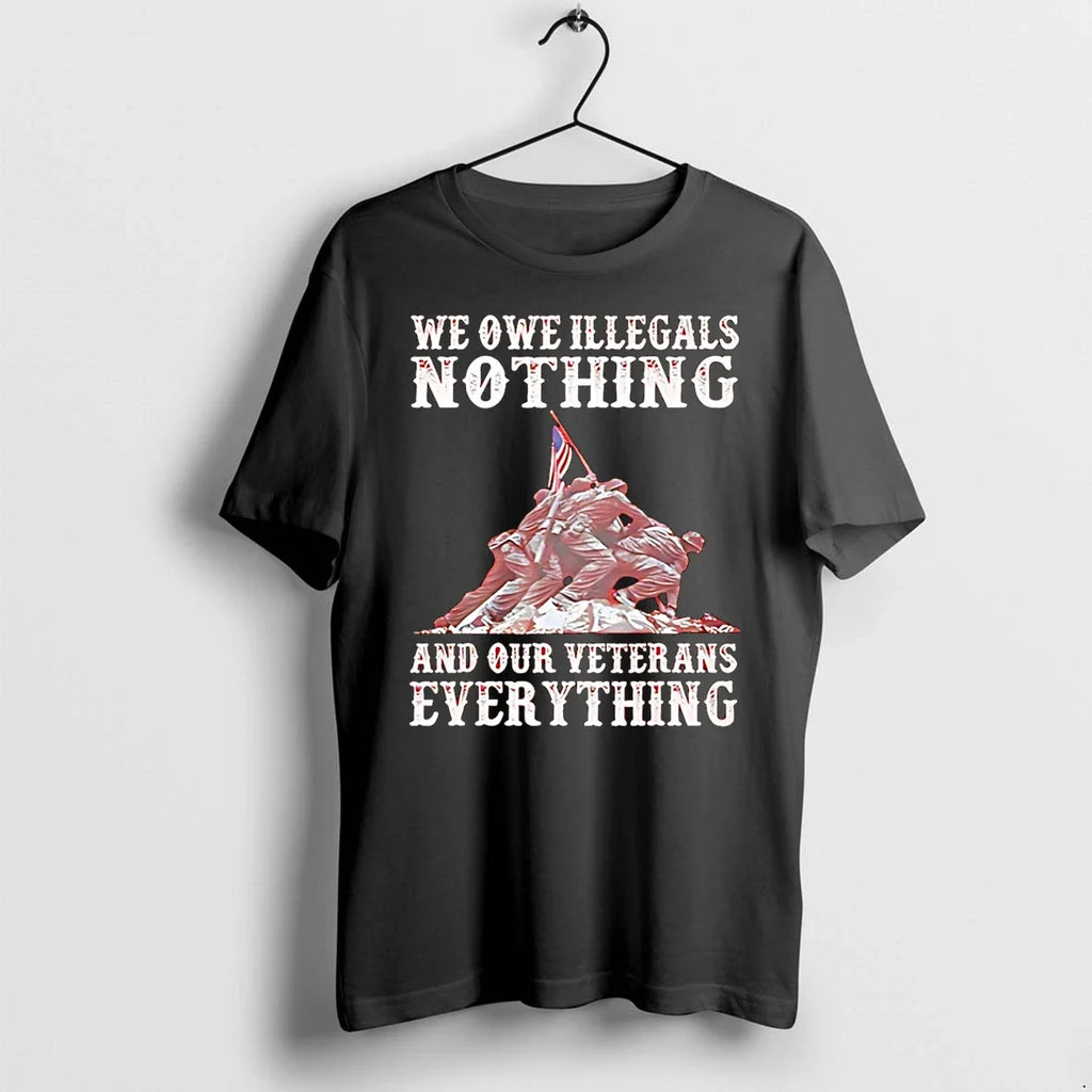 We Owe Illegals Nothing And Our Veterans Everything - Adult & Kids T-Shirts, Sweatshirts & Hoodies apparel design preview 1