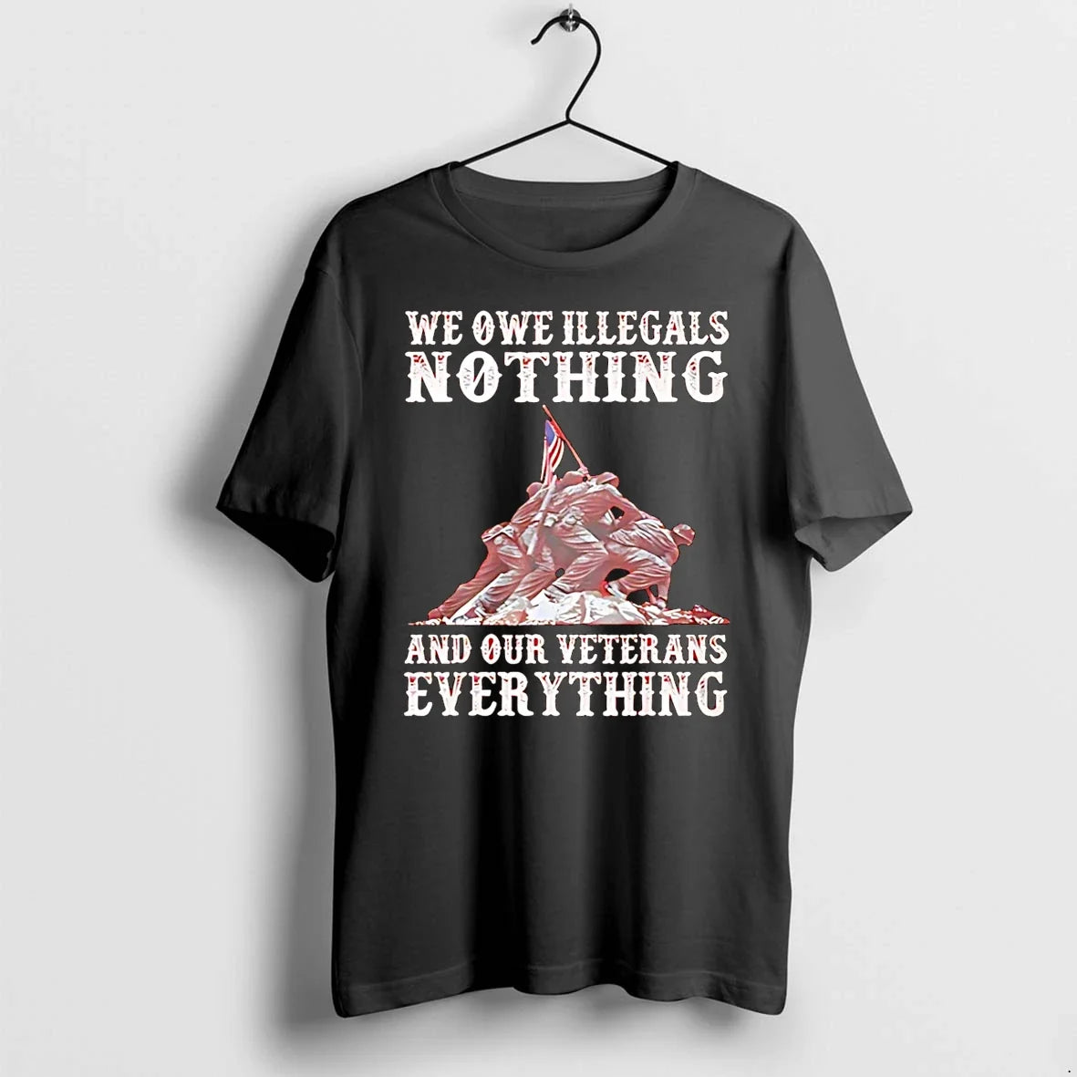 We Owe Illegals Nothing And Our Veterans Everything - Adult & Kids T-Shirts, Sweatshirts & Hoodies apparel design preview 1