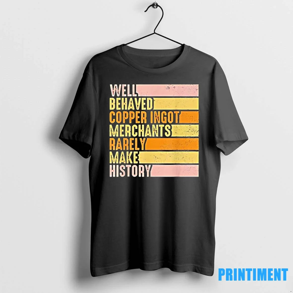 Well Behaved Copper Ingot Merchants Rarely Make - Adult & Kids T-Shirts, Sweatshirts & Hoodies apparel design preview 1