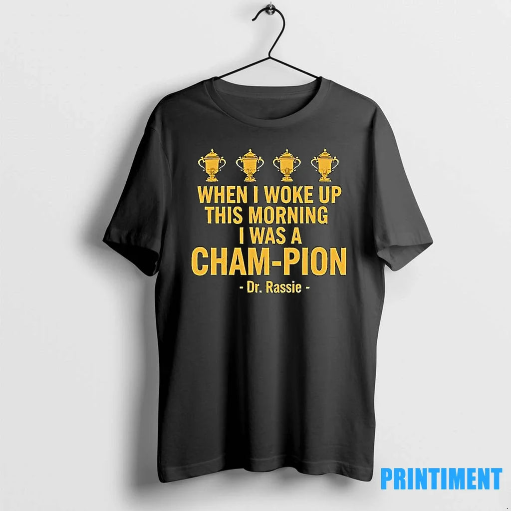 When I Woke Up This Morning Was A Cham Pion Dr Rassie - Adult & Kids T-Shirts, Sweatshirts & Hoodies apparel design preview 1