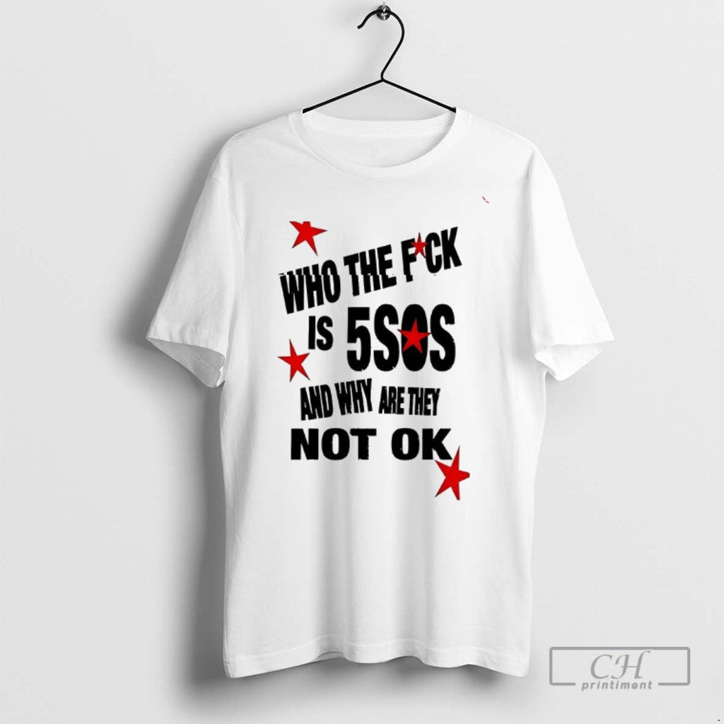 Who The Fuck Is 5sos And Why Are They Not Ok - Adult & Kids T-Shirts, Sweatshirts & Hoodies apparel design preview 1
