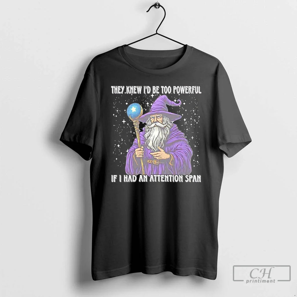 Wizard They Knew Id Be Too Powerful If I Had An - Adult & Kids T-Shirts, Sweatshirts & Hoodies apparel design preview 1