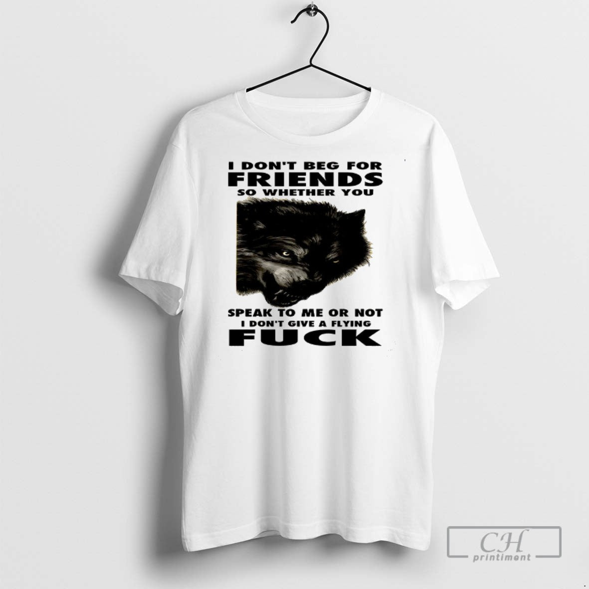 Wolf I Dont Beg For Friends So Whether You Speak To - Adult & Kids T-Shirts, Sweatshirts & Hoodies apparel design preview 1