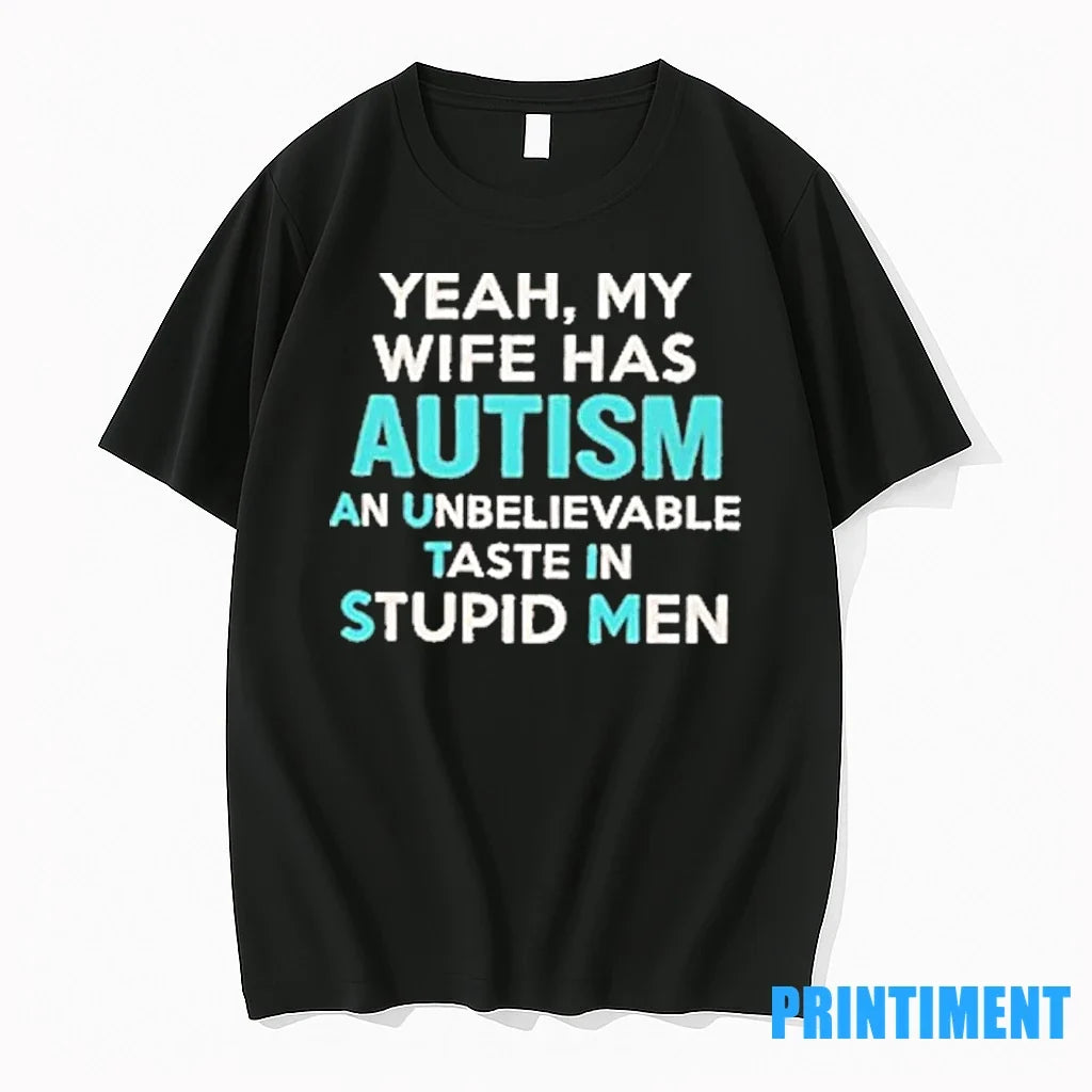 Yeah My Wife Has Autism An Unbelievable Taste In - Adult & Kids T-Shirts, Sweatshirts & Hoodies apparel design preview 1