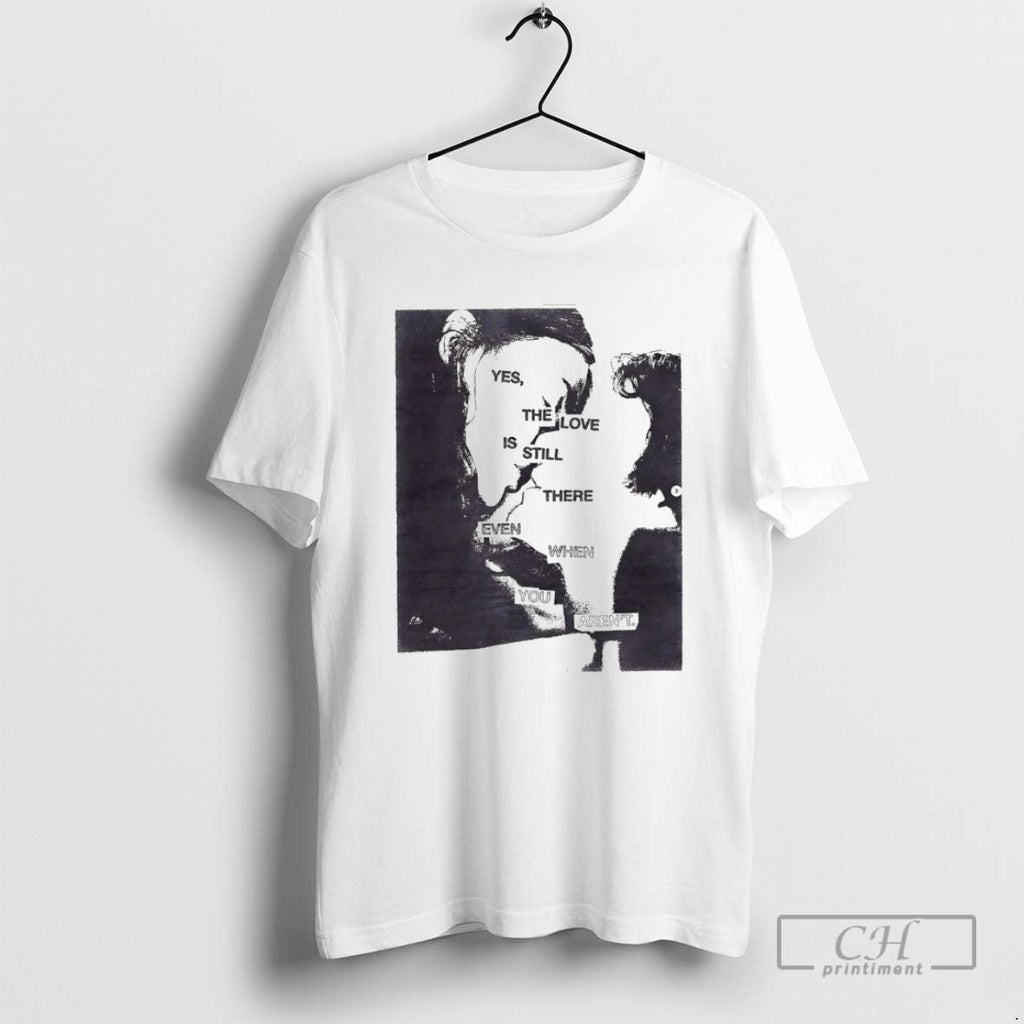 Yes The Love Is Still There Even When You Arent - Adult & Kids T-Shirts, Sweatshirts & Hoodies apparel design preview 1