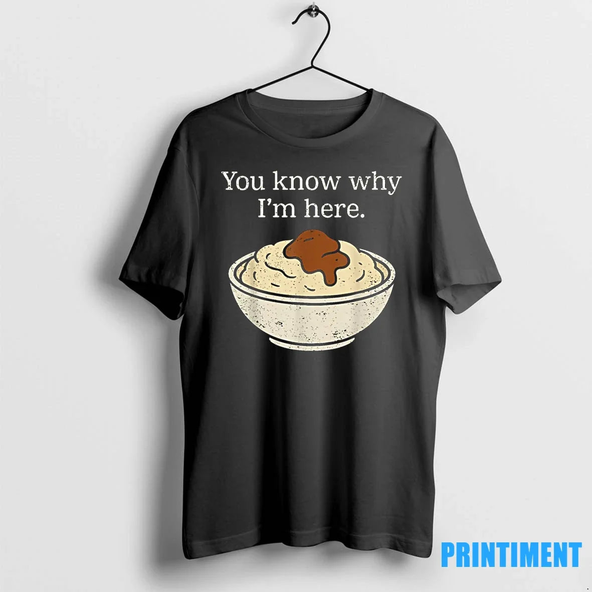 You Know Why Im Here Mashed Potatoes Funny - Adult & Kids T-Shirts, Sweatshirts & Hoodies apparel design preview 1