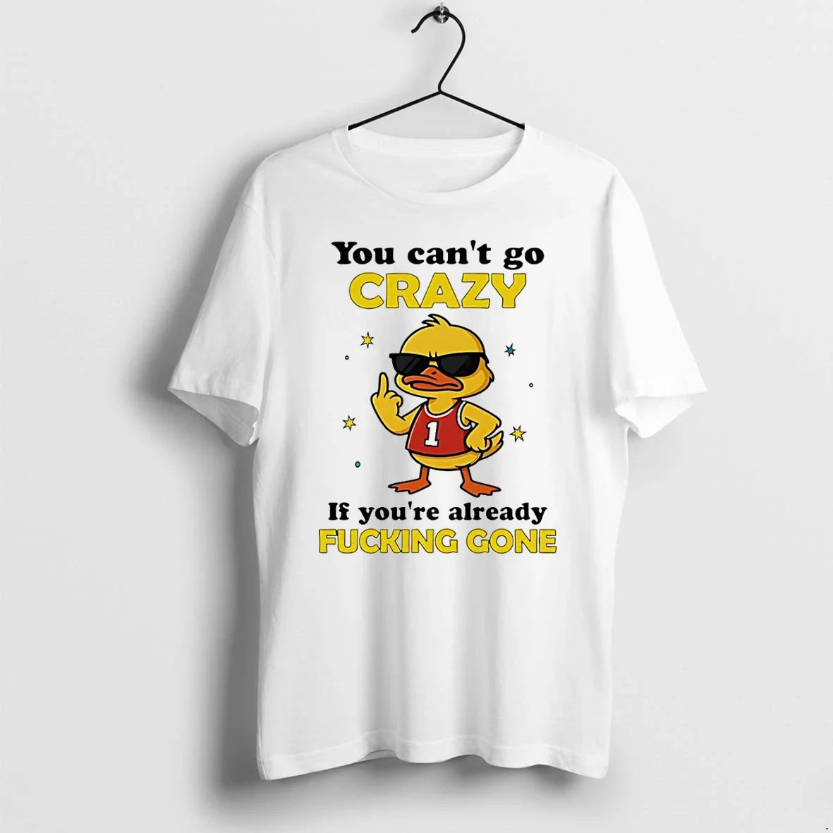 You Cant Go Crazy If Youre Already Fucking Gone Duck - Adult & Kids T-Shirts, Sweatshirts & Hoodies apparel design preview 1