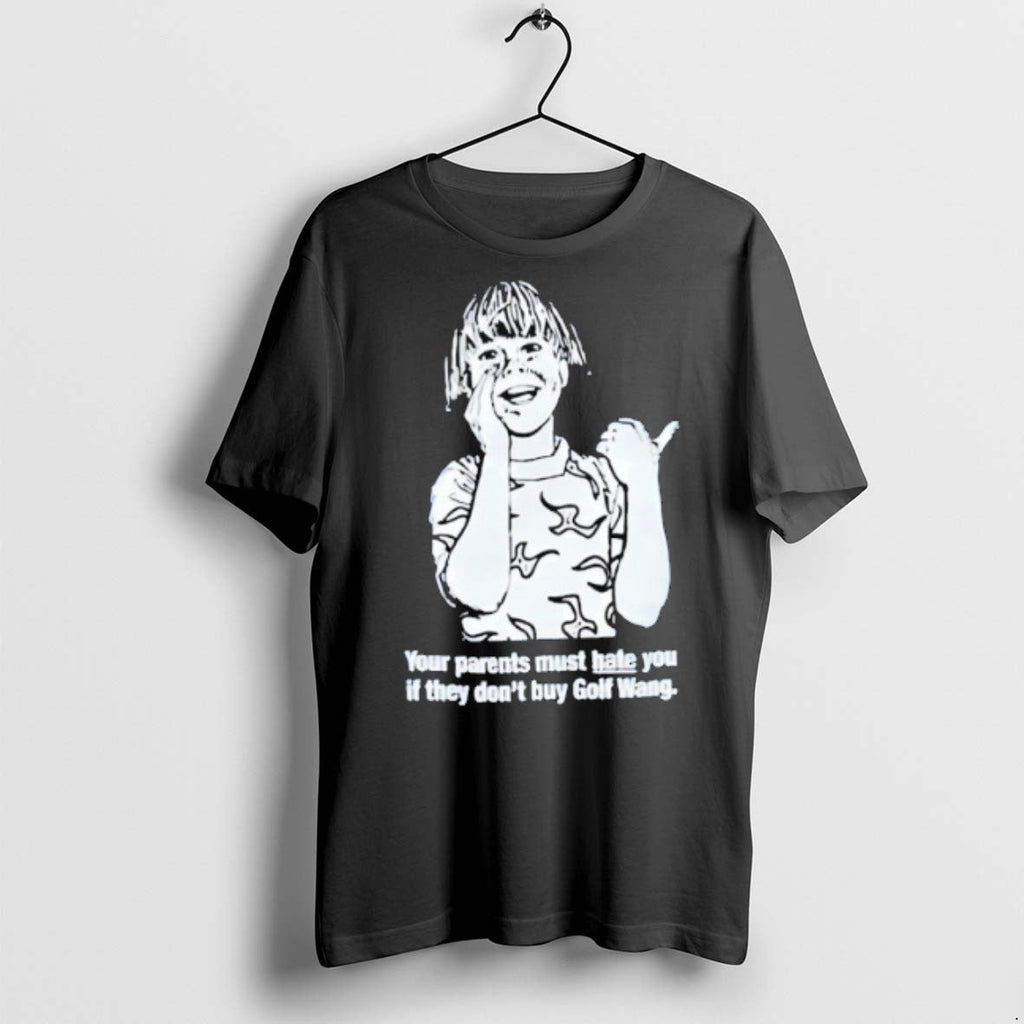 Your Parents Must Hate You If They Dont Buy Golf Wang - Adult & Kids T-Shirts, Sweatshirts & Hoodies apparel design preview 1