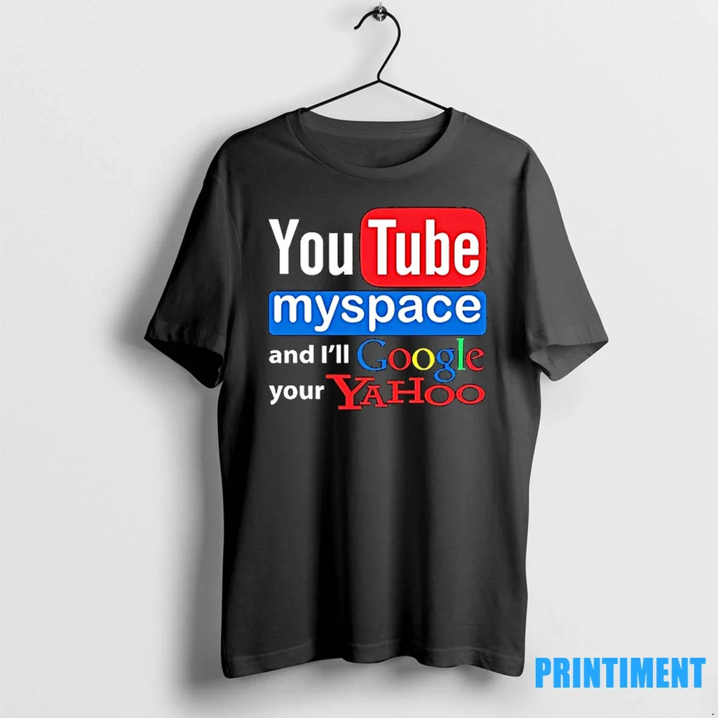 Youtube Myspace And Ill Google Your Yahoo Sweater - Adult & Kids T-Shirts, Sweatshirts & Hoodies apparel design preview 1