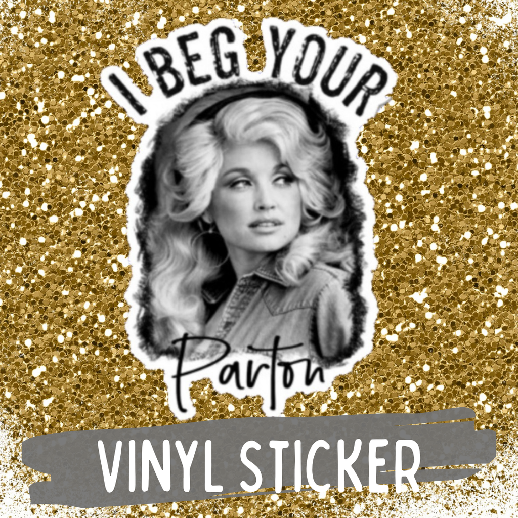 I Beg Your Parton Dolly Sticker - Adult & Kids T-Shirts, Sweatshirts & Hoodies apparel design preview 1